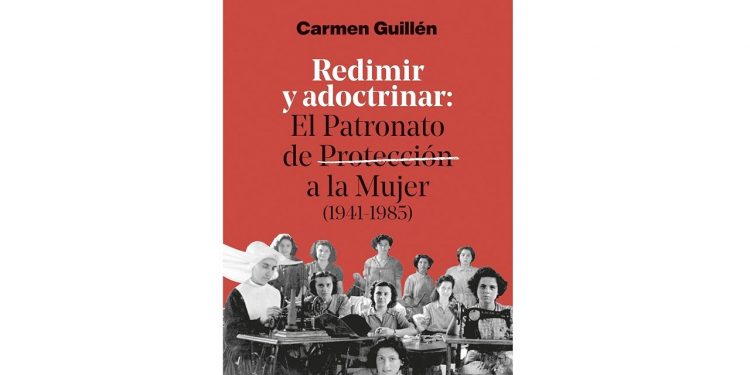Entrevista a Carmen Guillén: «el Patronato de Protección a la Mujer fue una herramienta de control biopolítico»