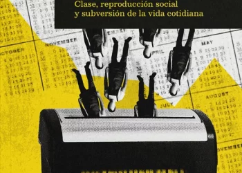 Contra el culto al trabajo: clase, reproducción social y subversión de la vida cotidiana. Entrevista a Alfredo Apilánez