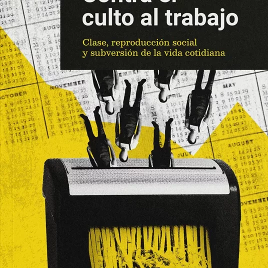 Contra el culto al trabajo: clase, reproducción social y subversión de la vida cotidiana. Entrevista a Alfredo Apilánez