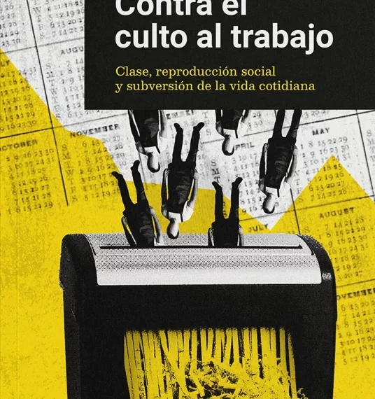 Contra el culto al trabajo: clase, reproducción social y subversión de la vida cotidiana. Entrevista a Alfredo Apilánez
